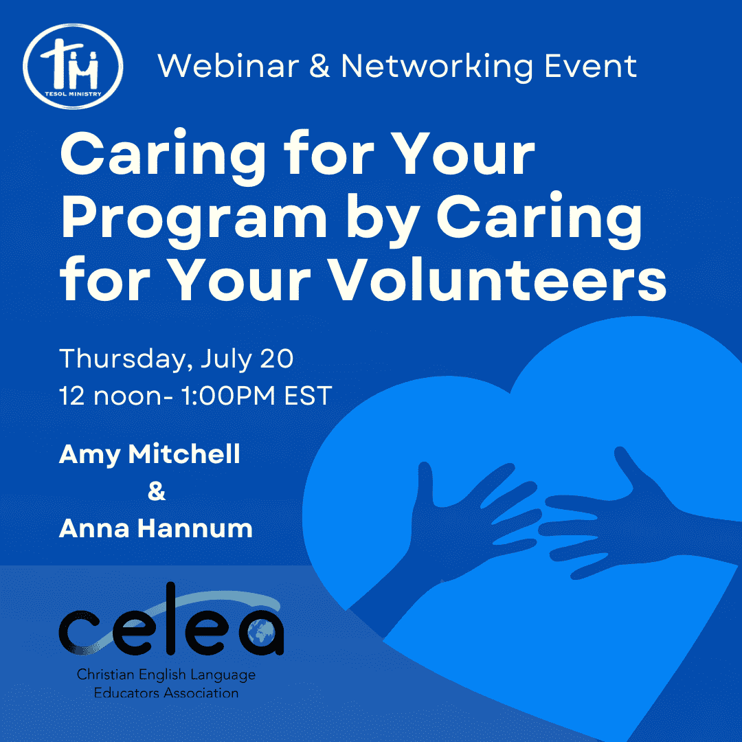 Webinar and Networking Event. Caring for Your Program by Caring for Your Volunteers. Amy Mitchell and Anna Hamsun presenters by TESOL Ministry and CELEA Community-based ESL Group. Heart with two hands reaching to help one another