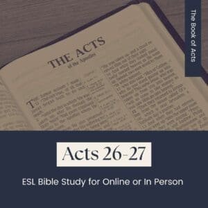 Acts 26-27: ESL Bible Study for Online or In Person